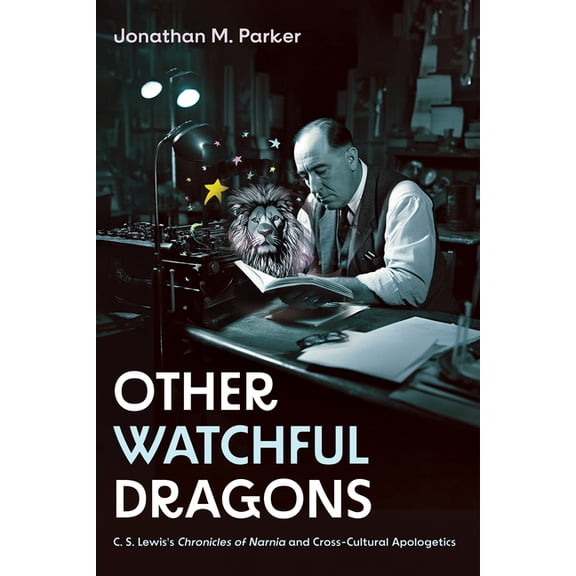Other Watchful Dragons: C. S. Lewis's Chronicles of Narnia and Cross-Cultural Apologetics, (Paperback)