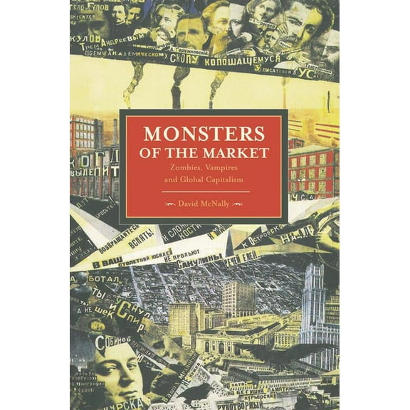 Historical Materialism Monsters of the Market: Zombies, Vampires and Global Capitalism, (Paperback)