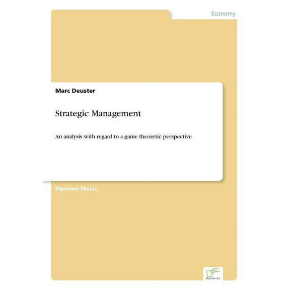 Strategic Management: An analysis with regard to a game theoretic perspective, (Paperback)