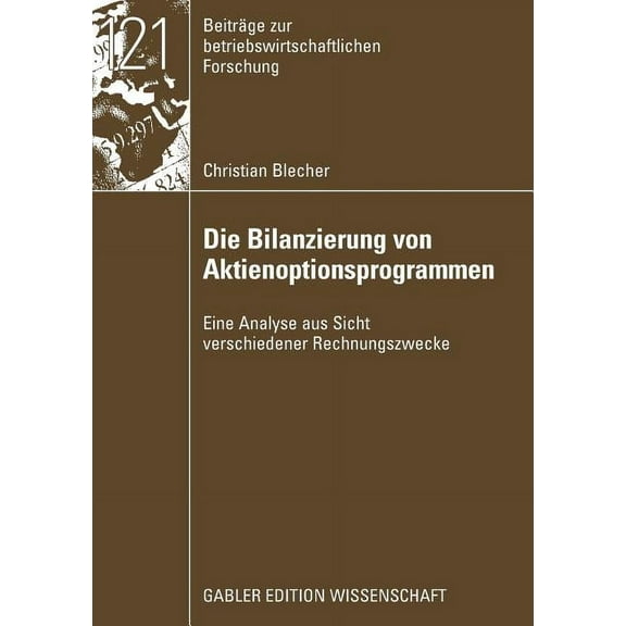 BeitrÃ¤ge Zur Betriebswirtschaftlichen Fo Die Bilanzierung Von Aktienoptionsprogrammen: Eine Analyse Aus Sicht Verschiedener Rechnungslegungszwecke, Book 121, (Paperback)