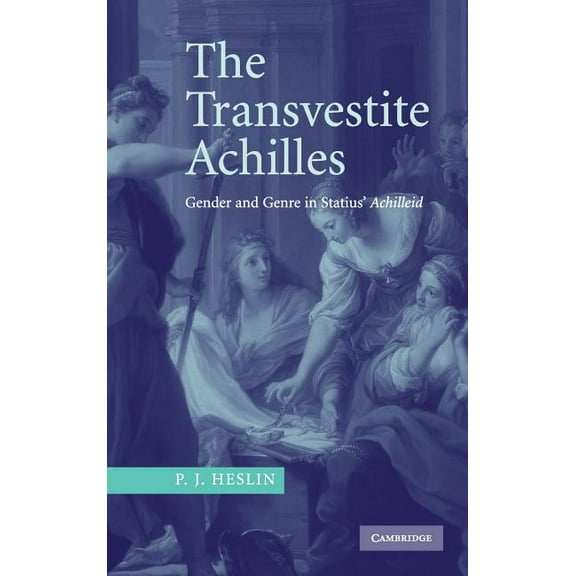 The Transvestite Achilles: Gender and Genre in Statius' Achilleid, (Hardcover)