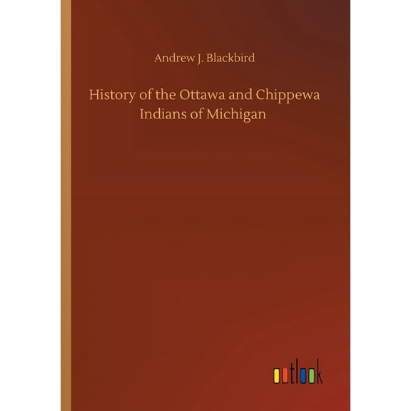 History of the Ottawa and Chippewa Indians of Michigan (Paperback)