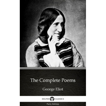 The Complete Poems by George Eliot - Delphi Classics (Illustrated) -