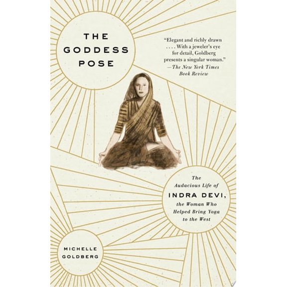 Pre-Owned The Goddess Pose: The Audacious Life of Indra Devi, the Woman Who Helped Bring Yoga to the West (Paperback) 0307477444 9780307477446