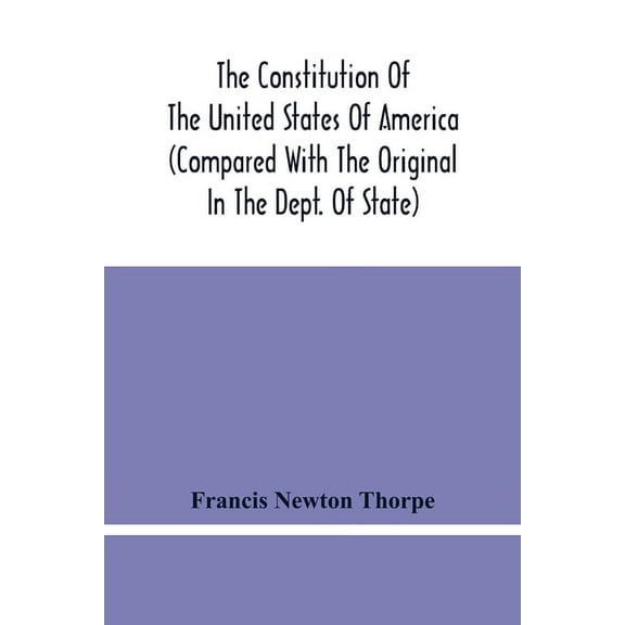 The Constitution Of The United States Of America (Compared With The Original In The Dept. Of State), (Paperback)