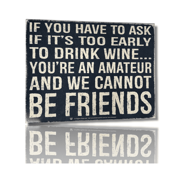 "If You Have To Ask If It's Too Early To Drink Wine... You're An Amateur" Sign