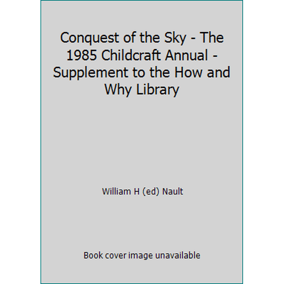 Pre-Owned Conquest of the Sky - The 1985 Childcraft Annual - Supplement to the How and Why Library (Hardcover) 0716606852 9780716606857