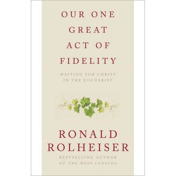 Our One Great Act of Fidelity: Waiting for Christ in the Eucharist, (Paperback)