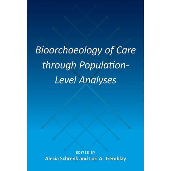 Bioarchaeological Interpretations of the Bioarchaeology of Care through Population-Level Analyses, (Hardcover)