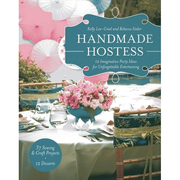 Handmade Hostess: 12 Imaginative Party Ideas for Unforgettable Entertaining 36 Sewing & Craft Projects - 12 Desserts, (Paperback)