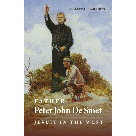Oklahoma Western Biographies Father Peter John de Smet: Jesuit in the West Volume 9, Book 9, (Paperback)