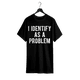 thumbnail image 1 of i identify as a Problem Funny Sarcastic Humor unisex casual T-shirt Cotton Top, 1 of 6