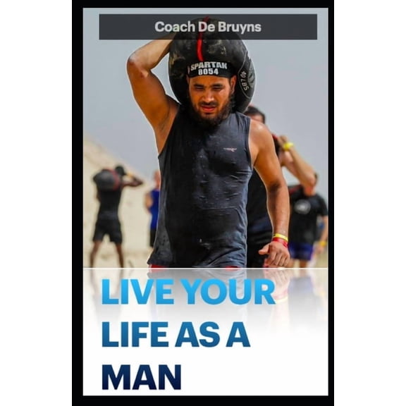 Live Your Life as a Man: Reclaim your masculinity, (Paperback)