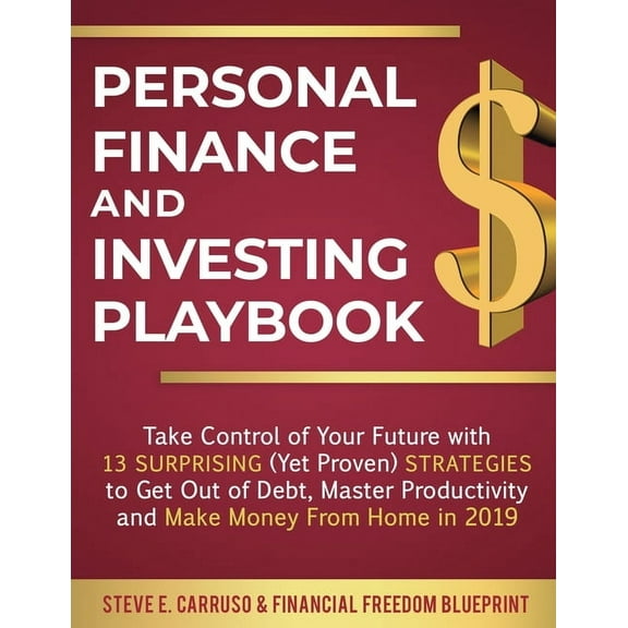 Personal Finance and Investing Playbook: Take Control of Your Future with 13 Surprising (Yet Proven) Strategies to Get O, (Paperback)