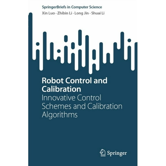 Springerbriefs in Computer Science Robot Control and Calibration: Innovative Control Schemes and Calibration Algorithms, (Paperback)