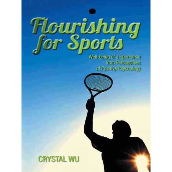 Flourishing for Sports: Well-Being of a Sportsman from Perspectives of Positive Psychology (Hardcover)