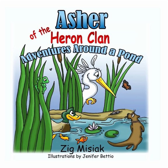 Six Nations Clan Animal Stories Asher the Baby Blue Heron: Adventures Around a Pond, Book 2, (Paperback)