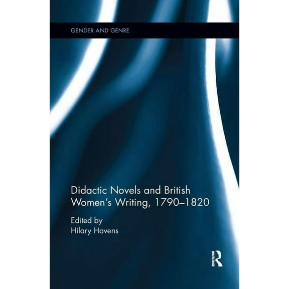 Gender and Genre Didactic Novels and British Women's Writing, 1790-1820, (Paperback)