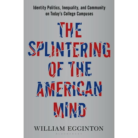 The Splintering of the American Mind : Identity Politics, Inequality, and Community on Today’s College (Best Community Colleges In America)