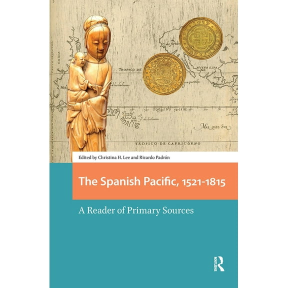 Connected Histories in the Early Modern  The Spanish Pacific, 1521-1815: A Reader of Primary Sources, (Hardcover)