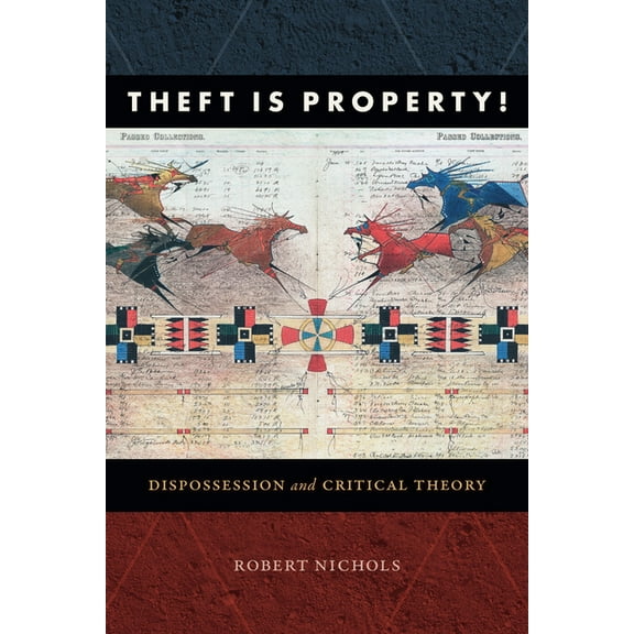 Radical AmÃ©ricas Theft Is Property!: Dispossession and Critical Theory, (Hardcover)