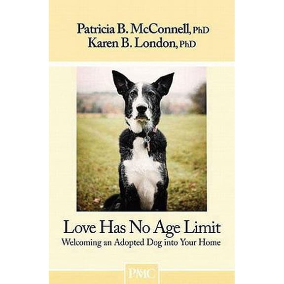 Pre-Owned Love Has No Age Limit: Welcoming an Adopted Dog Into Your Home (Paperback) 1891767143 9781891767142