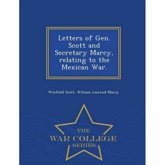 Letters of Gen. Scott and Secretary Marcy, Relating to the Mexican War. - War College Series (Paperback)