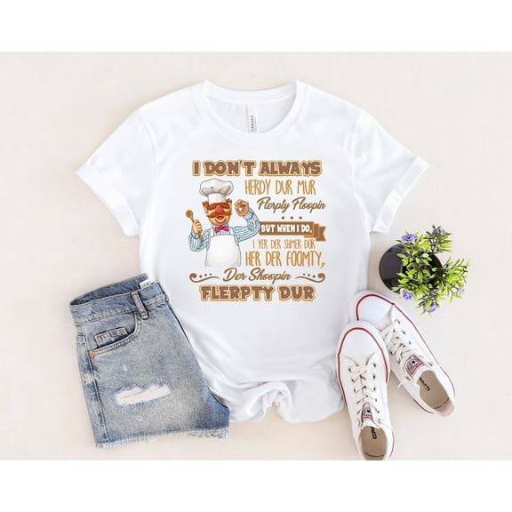 I Don't Always Herdy Dur Mur Flerpty Floopin Vintage T-Shirt, Vert Der Ferk Shirt, Swedish Chef Shirt, Gift For Father's Day Shirt