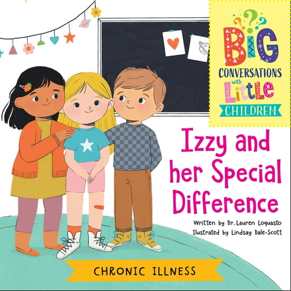 Big Conversations with Little Children Chronic Illness -- Izzy and Her Special Difference, (Paperback)