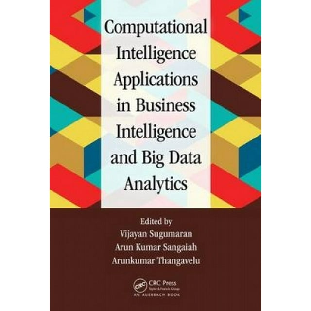 Computational Intelligence Applications in Business Intelligence and Big Data Analytics