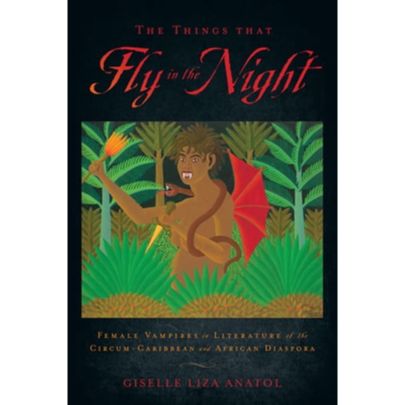 Pre-Owned Critical Caribbean Studies: The Things That Fly in the Night : Female Vampires in Literature of the Circum-Caribbean and African Diaspora (Paperback)