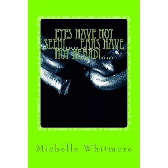 Eyes Have Not Seen!..... Ears Have Not Heard!..... (Paperback)