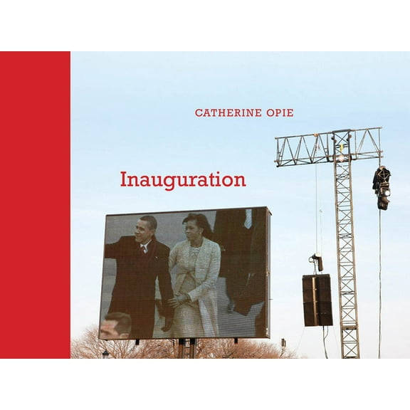 Catherine Opie: Inauguration, (Hardcover)