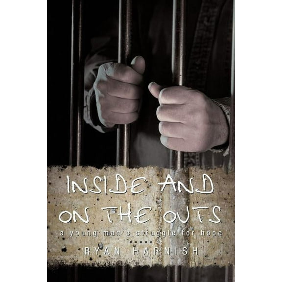 Inside and on the Outs: A Young Man's Struggle for Hope, (Paperback)