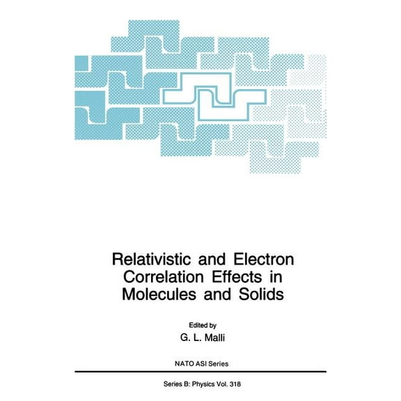 NATO Science Series B: Relativistic and Electron Correlation Effects in Molecules and Solids, Book 318, (Hardcover)