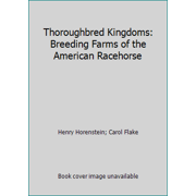 Thoroughbred Kingdoms: Breeding Farms of the American Racehorse [Hardcover - Used]
