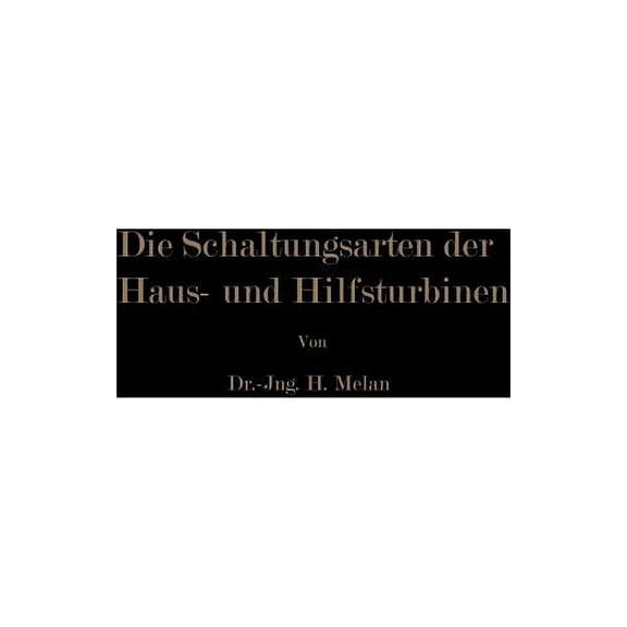 Die Schaltungsarten Der Haus- Und Hilfsturbinen: Ein Beitrag Zur WÃ¤rmewirtschaft Der Kraftwerksbetriebe, (Paperback)