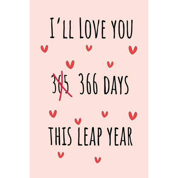 I'll Love you 366 Days this Leap Year: Special leap birthday gift for your loved ones, cute leap day (Paperback) by Lok Love Quotes