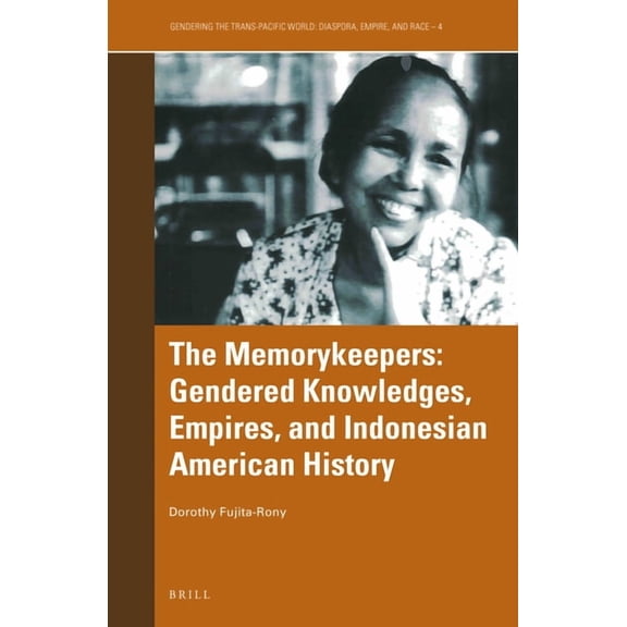 Gendering the Trans-Pacific World The Memorykeepers: Gendered Knowledges, Empires, and Indonesian American History, Book 4, (Hardcover)