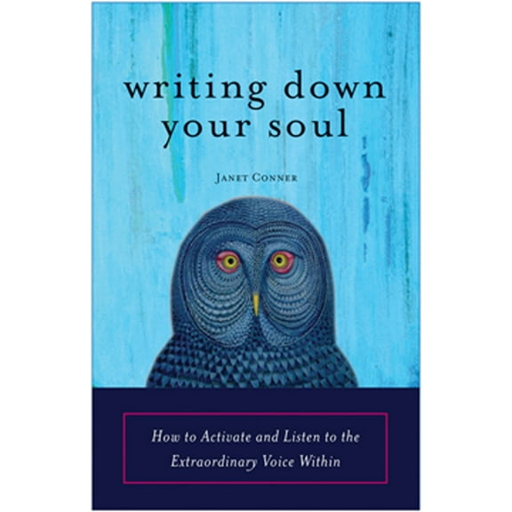 Pre-Owned Writing Down Your Soul: How to Activate and Listen to the Extraordinary Voice Within (Paperback) 1573243566 9781573243568