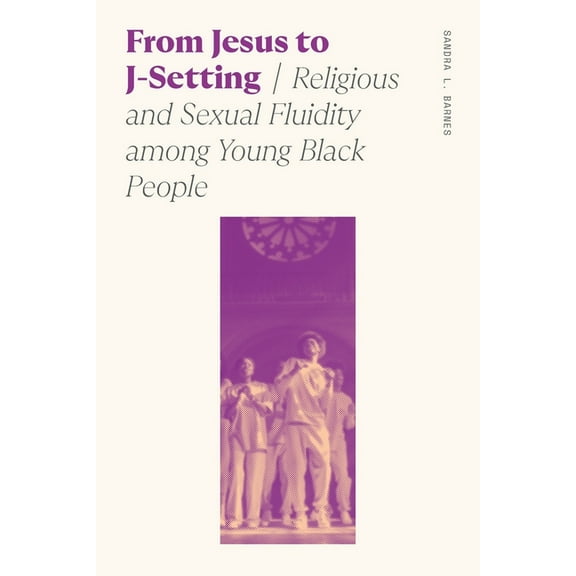 Sociology of Race and Ethnicity From Jesus to J-Setting: Religious and Sexual Fluidity Among Young Black People, (Paperback)