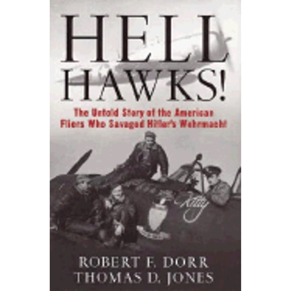 Pre-Owned Hell Hawks! : The Untold Story of the American Fliers Who Savaged Hitler's Wehrmacht (Hardcover)