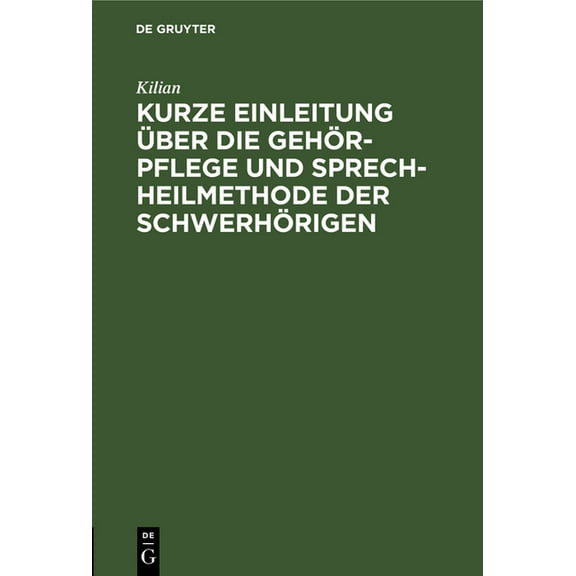 Kurze Einleitung Über Die Gehör-Pflege Und Sprech-Heilmethode Der Schwerhörigen, (Hardcover)