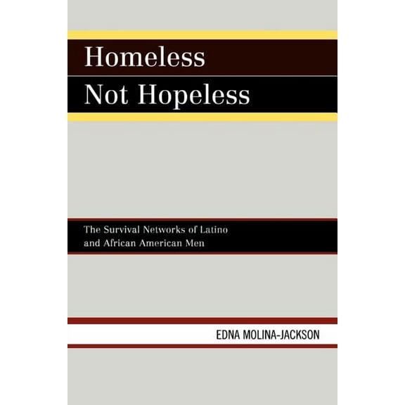 Homeless Not Hopeless: The Survival Networks of Latino and African American Men, (Paperback)