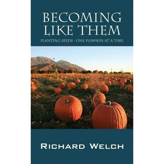 Becoming Like Them: Planting Seeds - One Pumpkin at a Time, (Paperback)