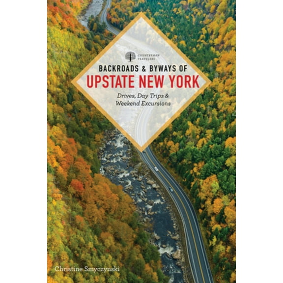 Backroads & Byways of Upstate New York: Drives, Day Trips, and Weekend Excursions, (Paperback)