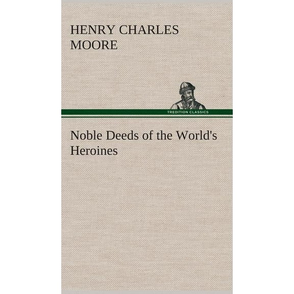 Noble Deeds of the World's Heroines, (Hardcover)