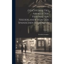 Geschichte Des Abfalls Der Vereinigten Niederlande Von Der Spanischen Regierung; Volume 3 (Hardcover)