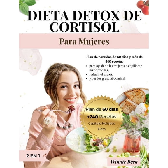Detox de Cortisol Dieta para Mujeres: Plan de Comidas de 60 DÃas y 240 Recetas para Mujeres que Quieren Lograr el Equil, (Paperback)
