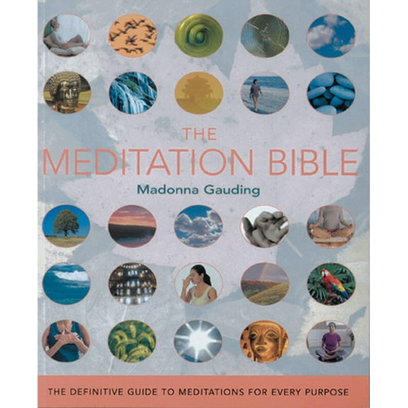 Pre-Owned The Meditation Bible: The Definitive Guide to Meditations for Every Purpose (Paperback) 1402728433 9781402728433